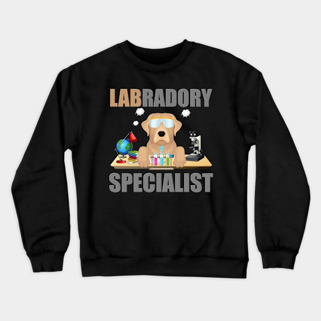 Labrador Specialist, Lab, Labradory, Funny, Funny Lab, Science Lab, Science Laboratory, Dog Lover, Dog, Great Gift Idea Crewneck Sweatshirt by DESIGN SPOTLIGHT